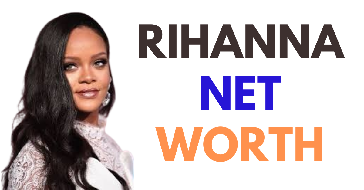 Rihanna Net Worth in Indian Rupees – A Complete Overview